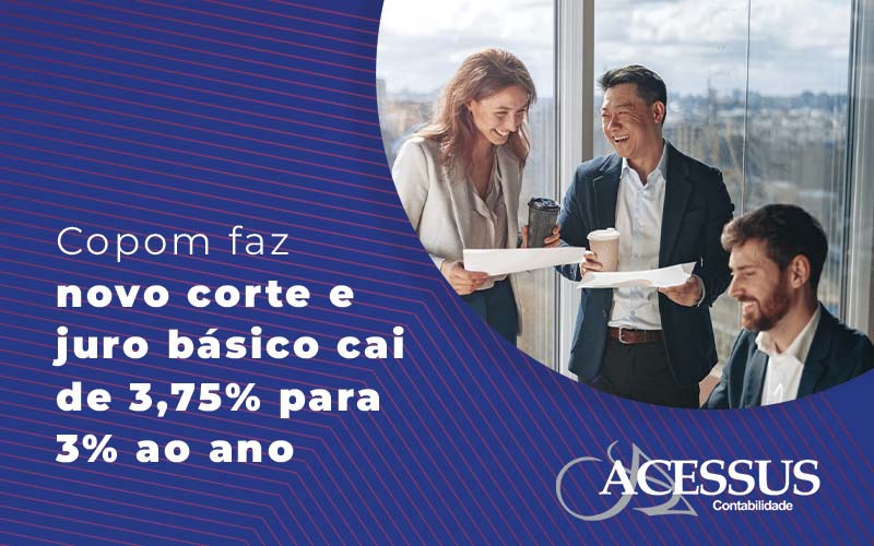 Copom Faz Novo Corte E Juro Básico Cai De 3,75% Para 3% Ao Ano Blog - ACESSUS | Escritório de contabilidade em Rio Grande Do Sul - RS