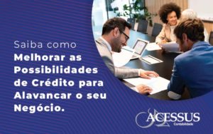Saiba Como Melhorar As Possibilidades De Crédito Para Alavancar O Seu Negócio Blog - ACESSUS | Escritório de contabilidade em Rio Grande Do Sul - RS