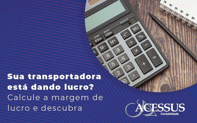 Sua Transportadora Esta Dando Lucro Calcule A Margem De Lucro E Descubra Blog Acessus | Escritório De Contabilidade Em Rio Grande Do Sul Rs - ACESSUS | Escritório de contabilidade em Rio Grande Do Sul - RS